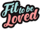 Fit To Be Loved